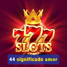 44 significado amor